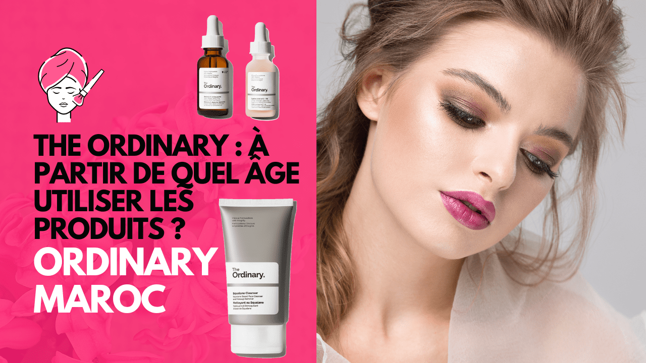 The Ordinary : À Partir de Quel Âge Utiliser les Produits ?