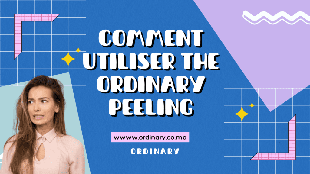 Comment Utiliser The Ordinary Peeling