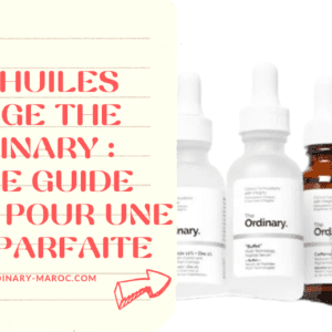 Les Huiles Visage The Ordinary : Votre Guide Ultime Pour une Peau Parfaite