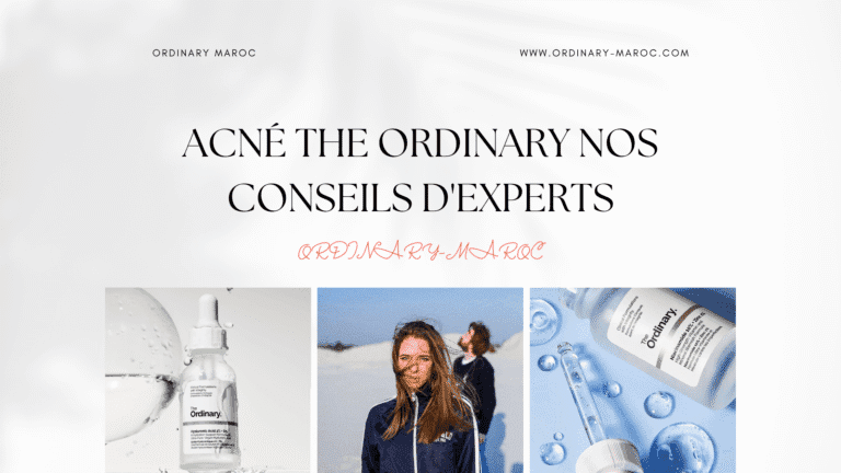 Acné The Ordinary Nos Conseils d'Experts