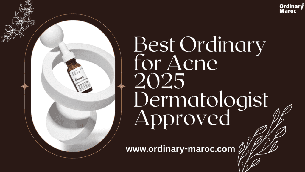 Best Ordinary for Acne 2025 Dermatologist Approved