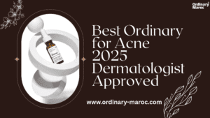 Best Ordinary for Acne 2025 Dermatologist Approved