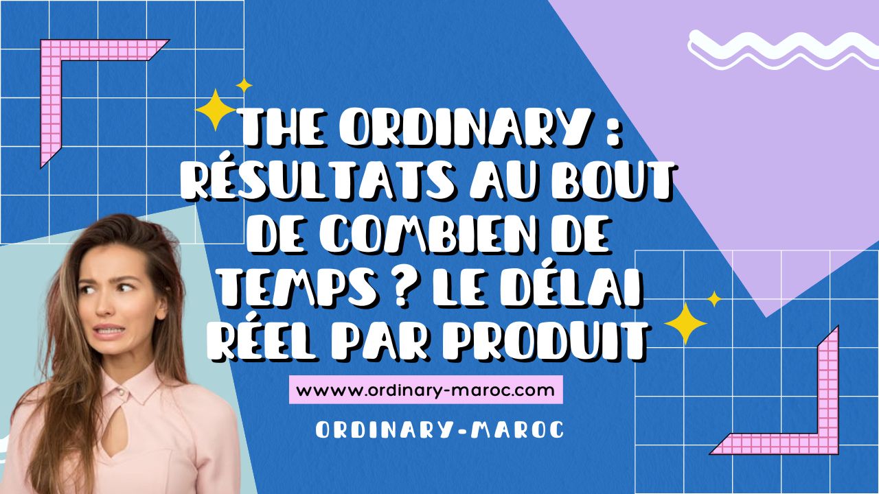 The Ordinary : Résultats au Bout de Combien de Temps ?