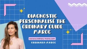 Diagnostic Personnalisé The Ordinary Guide Maroc