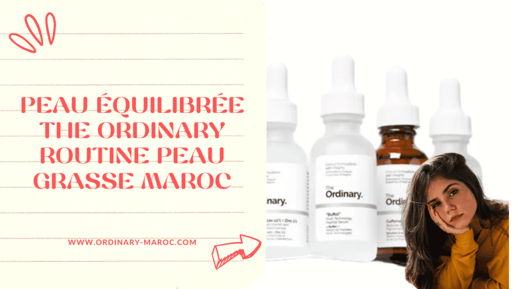 Peau Équilibrée The Ordinary Routine Peau Grasse Maroc
