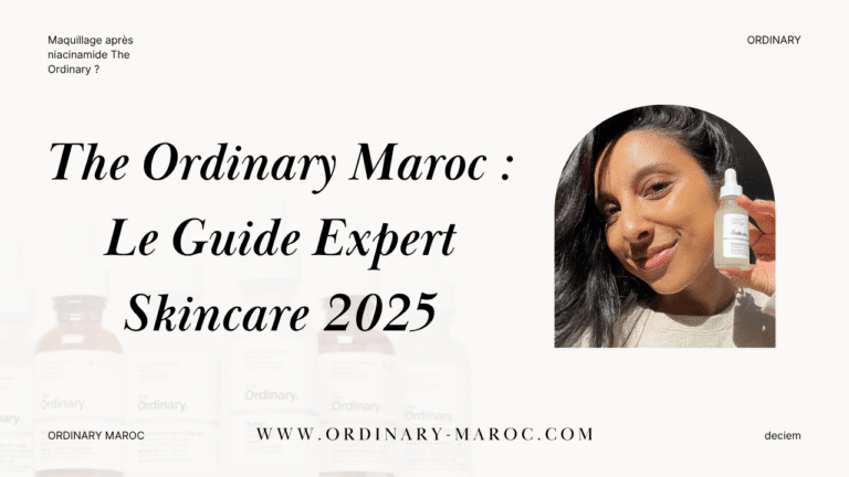 The Ordinary Maroc : Guide Skincare Essentiel & Produits 2025